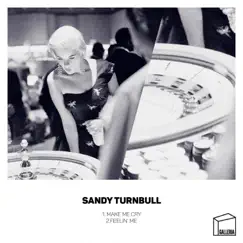 Make Me Cry / Feelin' Me - Single by Sandy Turnbull album reviews, ratings, credits