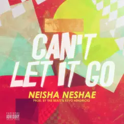 Can't Let It Go - Single by Neisha Neshae album reviews, ratings, credits
