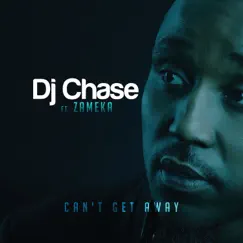 Can't Get Away (feat. Zameka) - Single by DJ Chase album reviews, ratings, credits