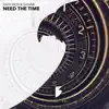Need the Time - Single album lyrics, reviews, download