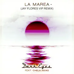 La Marea (Jay Flores Vip Mix) [feat. Chela Rivas] - Single by Dark Eyes album reviews, ratings, credits