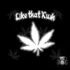 Like That Kush - Single album lyrics, reviews, download