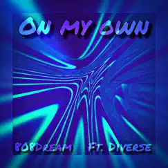 On My Own (feat. Diverse) - Single by 808dream album reviews, ratings, credits