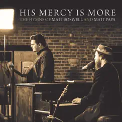 His Mercy Is More: The Hymns Of Matt Boswell And Matt Papa by Matt Boswell & Matt Papa album reviews, ratings, credits