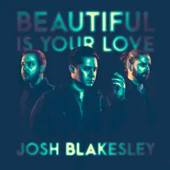 Beautiful is Your Love - Single by Josh Blakesley, Sarah Hart & Marc Byrd album reviews, ratings, credits