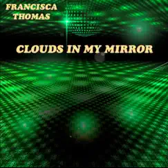 Clouds In My Mirror (Nigel Lowis Sholes mix) - Single by Francisca Thomas album reviews, ratings, credits