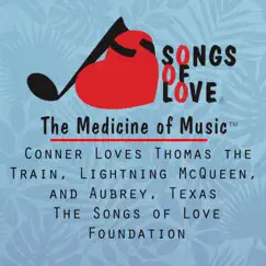 Conner Loves Thomas the Train, Lightning McQueen, And Aubrey, Texas - Single by The Songs of Love Foundation album reviews, ratings, credits