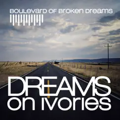 Boulevard of Broken Dreams (Piano Version) - Single by Dreams on Ivories album reviews, ratings, credits