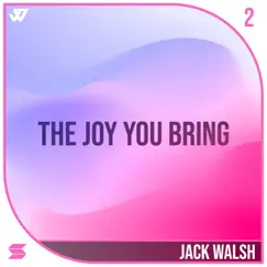 The Joy You Bring - Single by Jack Walsh album reviews, ratings, credits