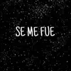 Se Me Fue - Single album lyrics, reviews, download