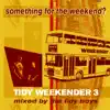 Tidy Weekender 3: Something for the Weekend? (DJ MIX) album lyrics, reviews, download