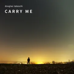 Carry Me - Single by Douglas Takeuchi album reviews, ratings, credits