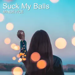 Suck My Balls - Single by Mindevice album reviews, ratings, credits