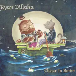 Closer to Better by Ryan Dillaha album reviews, ratings, credits