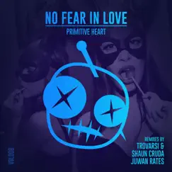 No Fear in Love (Remixes) - Single by Primitive Heart album reviews, ratings, credits