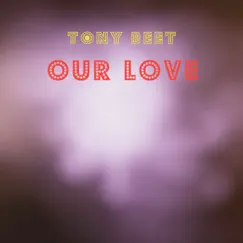Our Love - Single by Tony Beet album reviews, ratings, credits