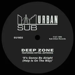 It's Gonna Be Alright (Help Is On the Way) [feat. Ceybil Jefferies] - Single by Deep Zone album reviews, ratings, credits