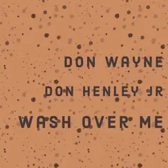 Wash Over Me (Acoustic Version) - Single by Don Wayne & Don Henley Jr album reviews, ratings, credits