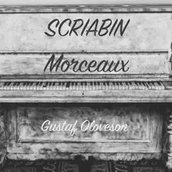Alexander Scriabin: Morceaux - EP by Gustaf Oloveson album reviews, ratings, credits