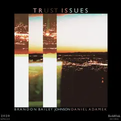 Trust Issues - Single by Brandon Bailey Johnson & Daniel Adamek album reviews, ratings, credits