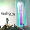 Prayed For You (Acoustic) - Single album lyrics, reviews, download