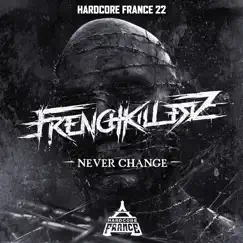 Hardcore France 22 - Never Change - Single by Frenchkillerz album reviews, ratings, credits
