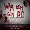 Wa Dem Gon Do - Single album lyrics, reviews, download