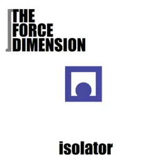 Isolator - Single by The Force Dimension album reviews, ratings, credits