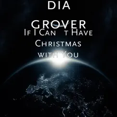 If I Can't Have Christmas with You - Single by Dia Grover album reviews, ratings, credits