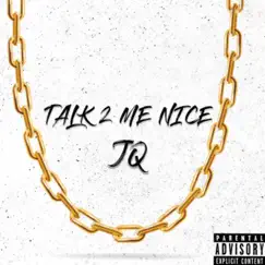 Talk 2 Me Nice - Single by JQ album reviews, ratings, credits