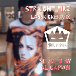 Straight Fire (Lass Kicker Mix) - Single by Erik Stephen album reviews, ratings, credits