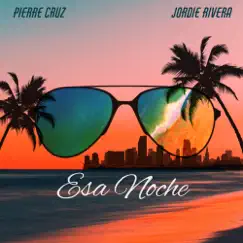 Esa Noche - Single by Pierre Cruz & Jordie Rivera album reviews, ratings, credits