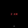 2 Am - Single album lyrics, reviews, download