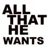 All That He Wants - Single album lyrics, reviews, download