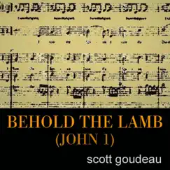 Behold the Lamb (John 1) - Single by Scott Goudeau album reviews, ratings, credits