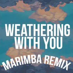 Weathering with You (Theme) [Marimba Remix] - Single by Marimba Man album reviews, ratings, credits