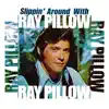 Slippin' Around with Ray Pillow album lyrics, reviews, download