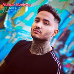 Nunca Vuelvas - Single by J Tian HD & Juan Tunix album reviews, ratings, credits