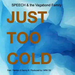 Just Too Cold (feat. R.A.M.B.O. & Danny B.) - EP by Speech & The Vagabond Family album reviews, ratings, credits