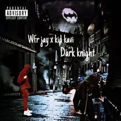 Dark Knight (feat. Kid Kavi) - Single by Wfr Jay album reviews, ratings, credits