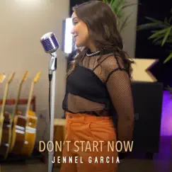 Don't Start Now - Single by Jennel Garcia album reviews, ratings, credits