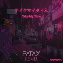 Take My Time (Patay Remix Extended) Song Lyrics