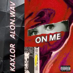 On Me - Single by Kaxlor & Alon.Wav album reviews, ratings, credits