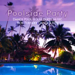 Poolside Party – Dance Pool House Party Music, Hot Tub Sexy Dance & Fun by Various Artists album reviews, ratings, credits