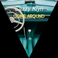 Come Around - Single by Sazzy Klyn album reviews, ratings, credits