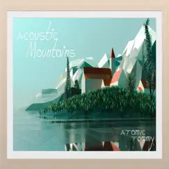 Acoustic Mountains - EP by Atomic Tommy album reviews, ratings, credits