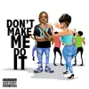Don't Make Me Do It - Single album lyrics, reviews, download
