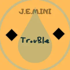 Trouble - Single by J.E.M.Ini album reviews, ratings, credits