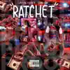 Ratchet (feat. 3ohblack) - Single album lyrics, reviews, download