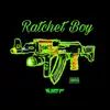 Rachet Boy - Single album lyrics, reviews, download